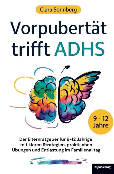 "Clara Sonnberg: Vorpubertät trifft ADHS. Elternratgeber 9-12 Jahre. Buntes Gehirn-Schmetterling-Motiv."