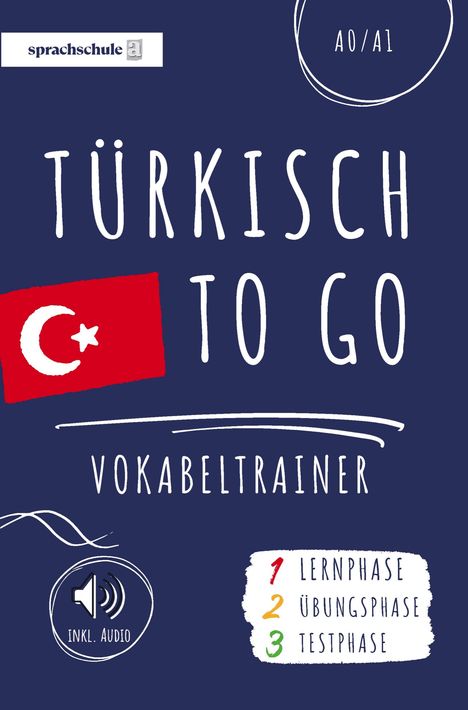 "Türkisch To Go Vokabeltrainer, Sprachschule A. Inkl. Audio, A0/A1. Lernphase, Übungsphase, Testphase." Grafik mit Flagge.