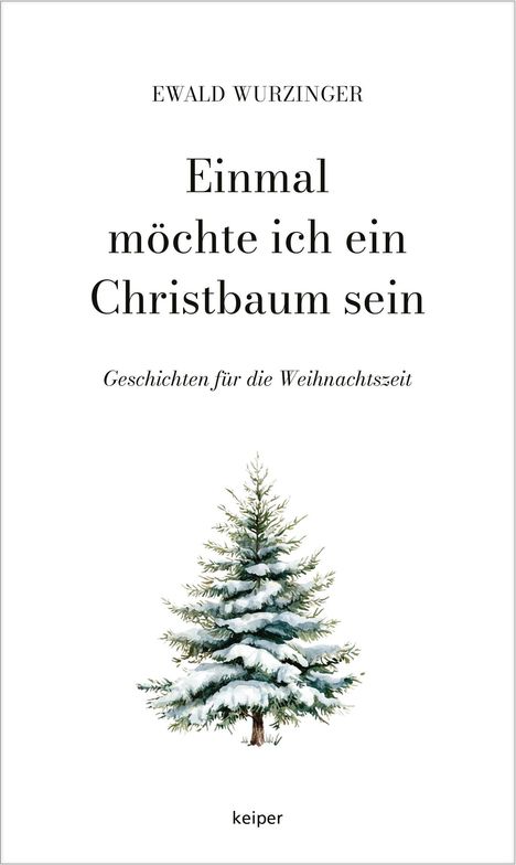 Titel: "Einmal möchte ich ein Christbaum sein", darunter ein Bild eines schneebedeckten Tannenbaums. Autor: Ewald Wurzinger.