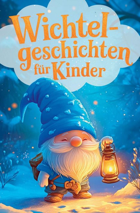 "Wichtelgeschichten für Kinder" in großen Buchstaben. Ein fröhlicher Wichtel mit blauer Mütze hält eine Laterne im Schnee.