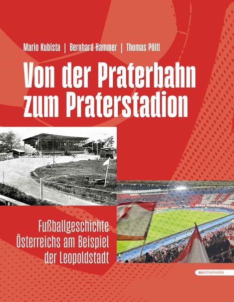 "Von der Praterbahn zum Praterstadion" von Mario Kubista, Bernhard Hammer, Thomas Pöttl. Zwei Stadionbilder.