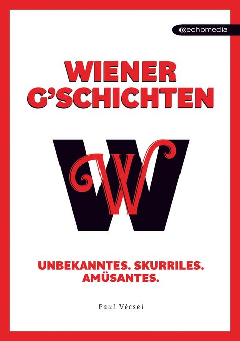 "Wiener G'schichten" in großen roten Buchstaben. Darunter: "Unbekanntes. Skurriles. Amüsantes." Autor: Paul Vécsei.