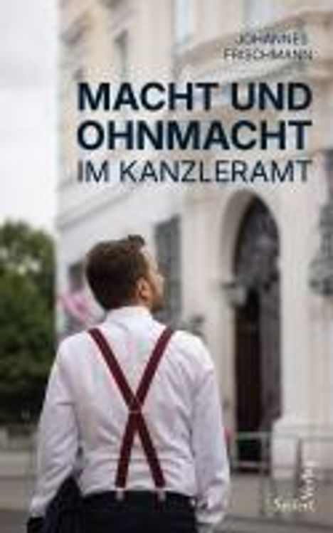 Johannes Frischmann: Macht und Ohnmacht im Kanzleramt, Buch