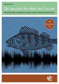 Roland Kurt: Die akustische Welt der Fische, Buch