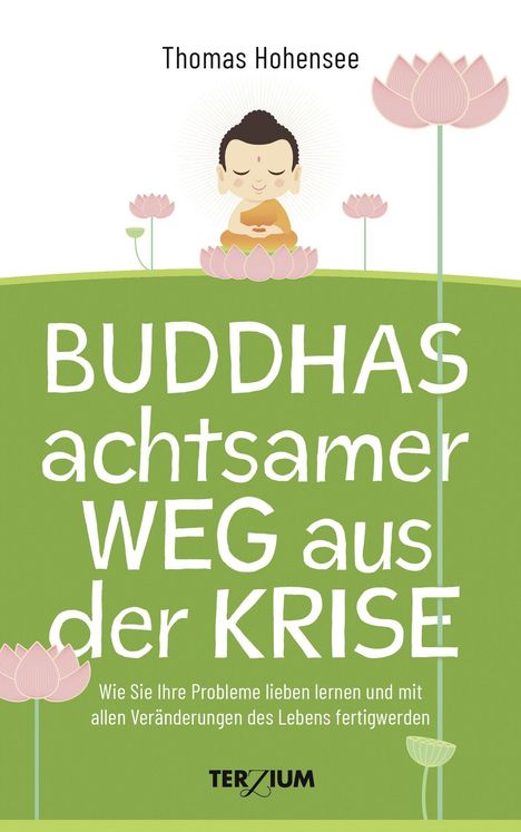 Thomas Hohensee: Hohensee, T: Buddhas achtsamer Weg aus der Krise, Buch