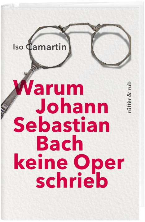 Iso Camartin: Warum Johann Sebastian Bach keine Oper schrieb, Buch