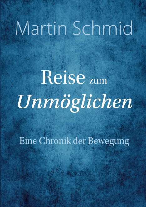 Martin Schmid: Reise zum Unmöglichen, Buch