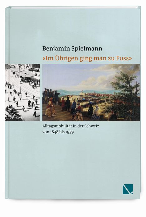 Benjamin Spielmann: Spielmann, B: «Im Übrigen ging man zu Fuss», Buch