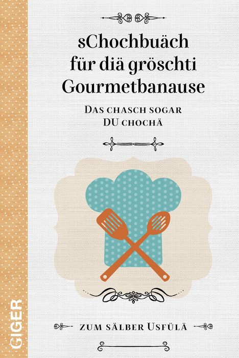 Cindy Giger: Giger, C: sChochbuäch für diä gröschti Gourmetbanause, Buch