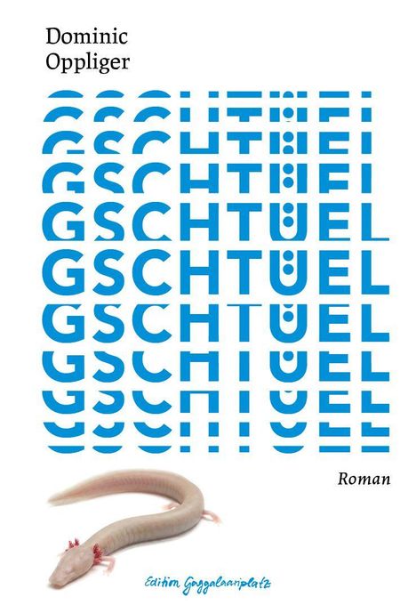 Text: "Dominic Oppliger", "GSCHTUEL", "Roman", "Edition Gagaalanplatz". Ein blasser Salamander ist zu sehen.