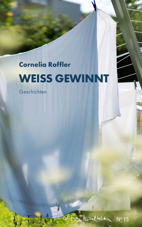 Text: "Cornelia Roffler - WEISS GEWINNT - Geschichten." Leintücher hängen draußen an einer Wäscheleine in der Sonne.