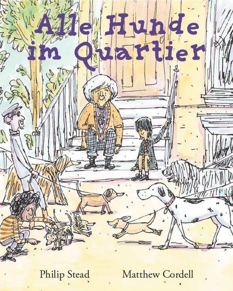 "Alle Hunde im Quartier". Eine Illustration zeigt Menschen und Hunde vor einer Treppe. Autor: Philip Stead, Illustrator: Matthew Cordell.