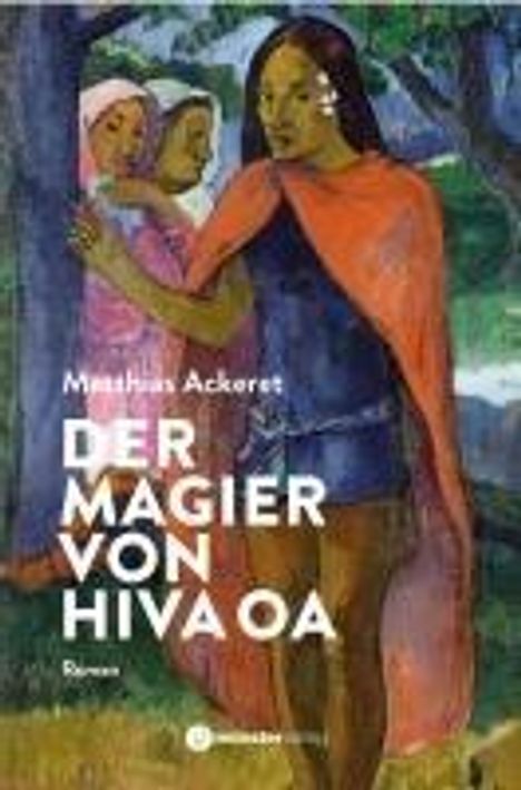 Matthias Ackeret: Der Magier von Hiva Oa, Buch