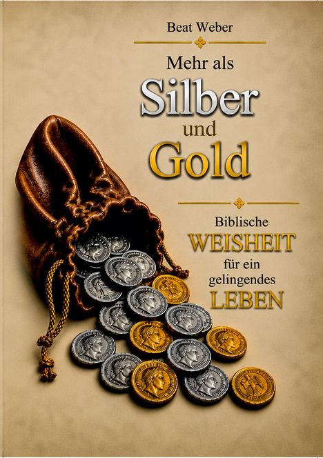 „Mehr als Silber und Gold: Biblische Weisheit für ein gelingendes Leben.“ Eine geöffnete Börse mit Silber- und Goldmünzen.