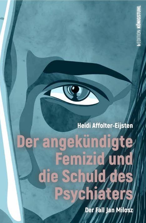 Heidi Affolter-Eijsten: Der angekündigte Femizid und die Schuld des Psychiaters, Buch