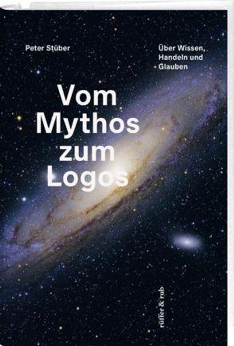 "Vom Mythos zum Logos" von Peter Stüber. Weitere Texte: "Über Wissen, Handeln und Glauben". Hintergrund: Galaxie.