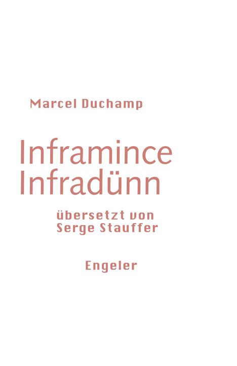Marcel Duchamp, Inframince Infradünn, übersetzt von Serge Stauffer, Engeler. Schlichter Text auf weißem Hintergrund.
