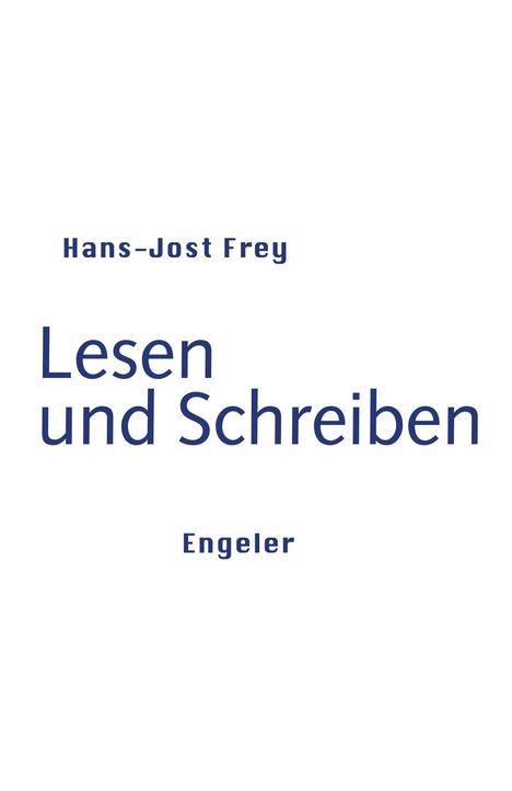 Hans-Jost Frey, Lesen und Schreiben, Engeler. Schlichter weißer Hintergrund.