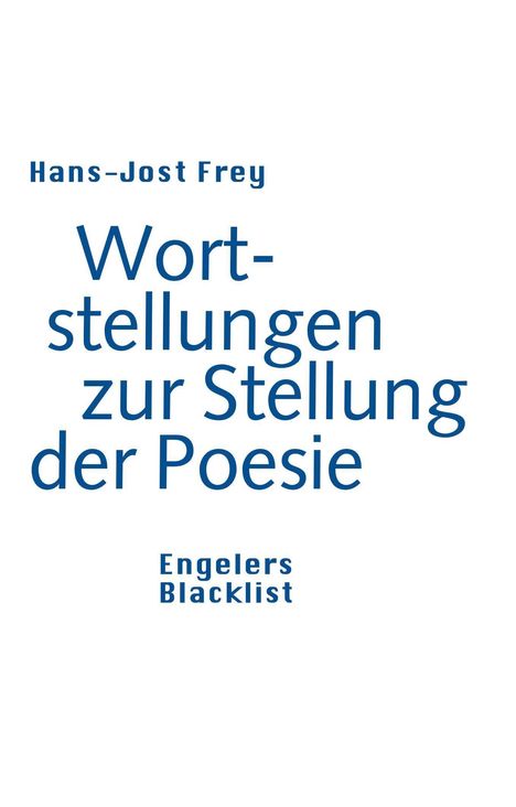 „Hans-Jost Frey, Wortstellungen zur Stellung der Poesie, Engeler Blacklist“ in blauer Schrift auf weißem Hintergrund.