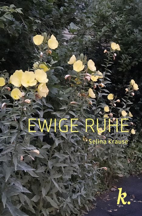 "EWIGE RUHE" und "Selina Krause" in Gelb über gelben Blüten vor dunklem Laub. Ein gelbes "k." in der Ecke.