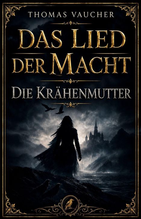 "Thomas Vaucher, Das Lied der Macht, Die Krähenmutter". Silhouette einer Figur vor düsterer Burglandschaft mit Krähen.
