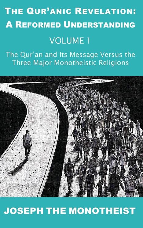 Joseph The Monotheist: The Qur'an and Its Message Versus the Three Major Monotheistic Religions, Buch