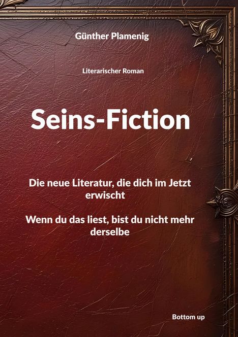 Text über Buchcover: "Seins-Fiction", "Literarischer Roman", "Die neue Literatur, die dich im Jetzt erwischt". Dunkelroter Hintergrund.