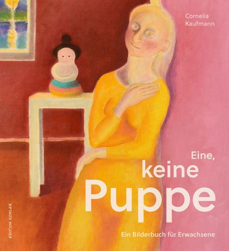 „Cornelia Kaufmann, Eine, keine Puppe, Ein Bilderbuch für Erwachsene.“ Illustration: Frau in Gelb mit Figur auf Tisch.