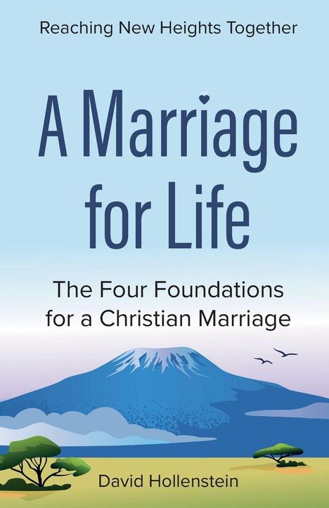 Text: "Reaching New Heights Together", "A Marriage for Life", "The Four Foundations for a Christian Marriage", "David Hollenstein". Illustration eines Berges mit Bäumen und Vögeln.