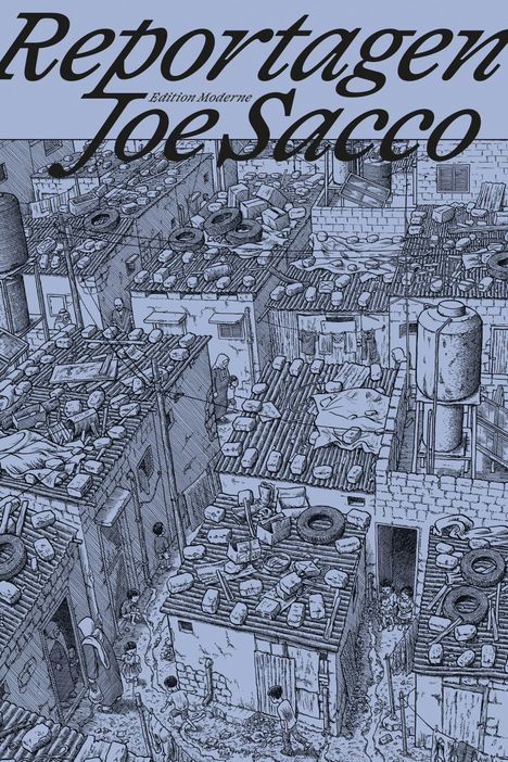 „Reportagen Joe Sacco“, „Edition Moderne“. Zeichnung von einem dicht besiedelten Slum mit Hütten, Menschen und Trümmern.