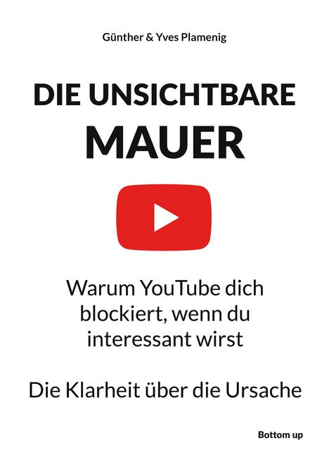 Text: DIE UNSICHTBARE MAUER. Warum YouTube dich blockiert, wenn du interessant wirst. Die Klarheit über die Ursache.  
YouTube-Logo darunter.