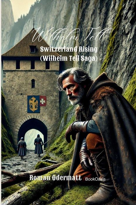 „Wilhelm Tell: Switzerland Rising (Wilhelm Tell Saga)“. Ein Mann in mittelalterlicher Kleidung vor einer Burg.