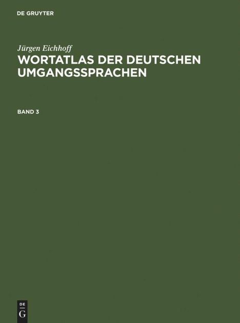 Jürgen Eichhoff: Jürgen Eichhoff: Wortatlas der deutschen Umgangssprachen. Band 3, Buch