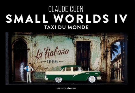 "Claude Cueni Small Worlds IV Taxi du Monde" steht oben. Ein Oldtimer-Taxi vor einer verblichenen Wand mit "La Habana 1956".