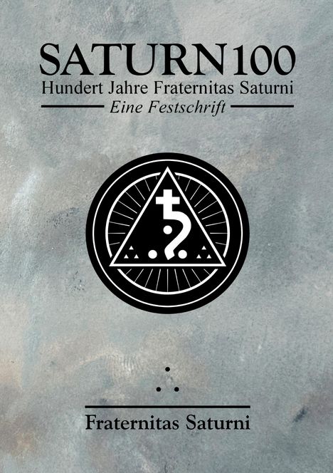 "SATURN100 Hundert Jahre Fraternitas Saturni Eine Festschrift" darüber ein Logo mit mystischen Symbolen.