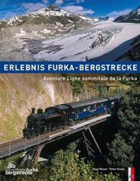 Bert Moser: Erlebnis Furka-Bergstrecke. Aventure Ligne sommitale de la Furka, Buch