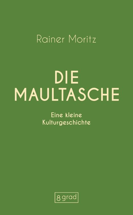 „Rainer Moritz – DIE MAULTASCHE: Eine kleine Kulturgeschichte“. Grüner Hintergrund, schlichtes Design, Logo „8 grad“.
