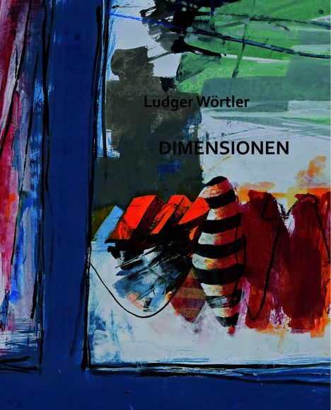 Text: "Ludger Wörtler DIMENSIONEN." Bunte, abstrakte Illustration mit dominanten Blau- und Rottönen.