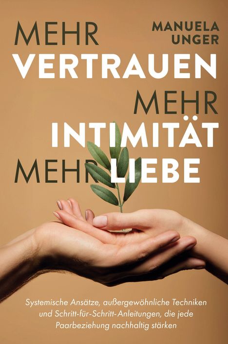 "Mehr Vertrauen, mehr Intimität, mehr Liebe" – Zwei Hände halten zusammen einen kleinen Zweig.