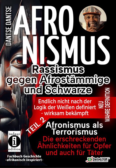 Dantse Dantse: AFRONISMUS - Rassismus gegen Afrostämmige und Schwarze - NEUE WAHRE DEFINITION - endlich nicht nach der Logik der Weißen - Band 2 - Afronismus als Terrorismus: Die erschreckenden Ähnlichkeiten für Opfer und auch für Täter, Buch