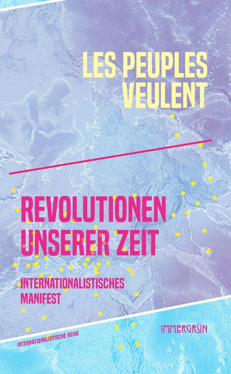 "LES PEUPLES VEULENT: REVOLUTIONEN UNSERER ZEIT. INTERNATIONALISTISCHES MANIFEST. Hintergrund: Karte in Violett und Blau."