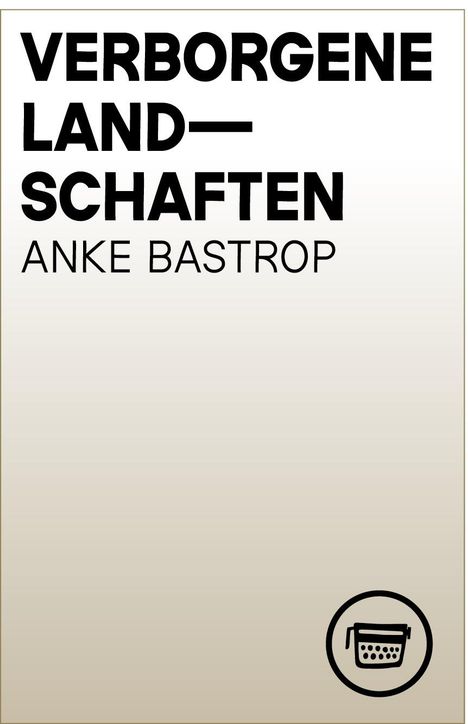 Anke Bastrop: Verborgene Landschaften, Buch
