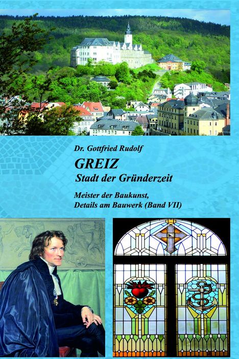 Gottfried Rudolf: GREIZ - Stadt der Gründerzeit (Bd. VII), Buch