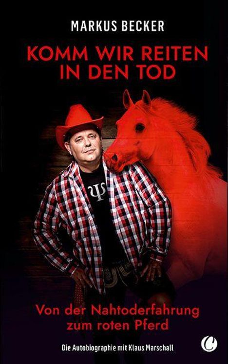 MARKUS BECKER: KOMM WIR REITEN IN DEN TOD. Von der Nahtoderfahrung zum roten Pferd. Roter Cowboyhut, rotes Pferd.