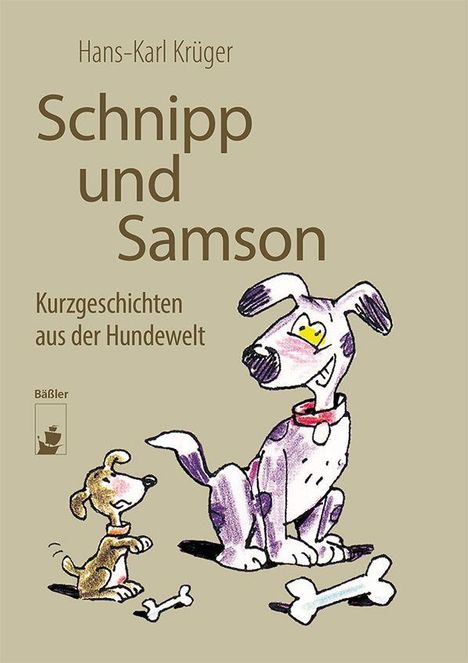 "Schnipp und Samson. Kurzgeschichten aus der Hundewelt. Zwei lächelnde Hunde, einer groß, der andere klein, mit Knochen."
