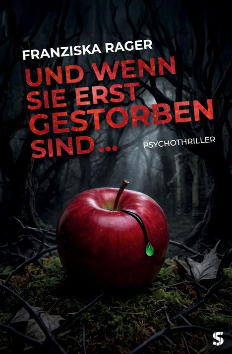 Text: "Franziska Rager, Und wenn sie erst gestorben sind..., Psychothriller." 

Ein roter Apfel im dunklen Wald.