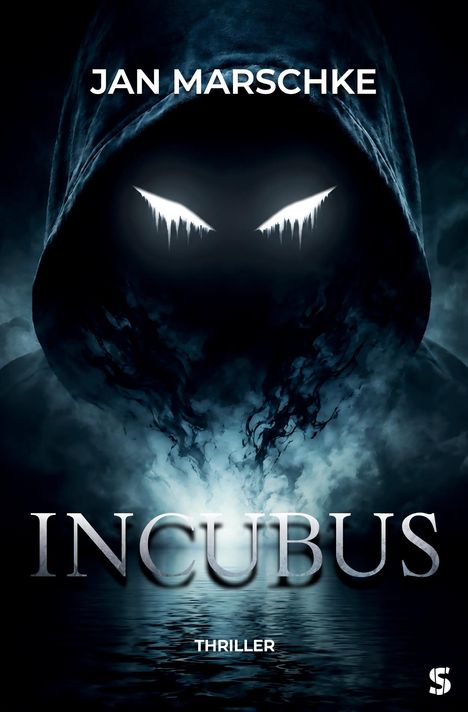 "JAN MARSCHKE. INCUBUS. THRILLER." Eine düstere Gestalt mit Kapuze, leuchtende Augen, umgeben von Nebel und Wasser.
