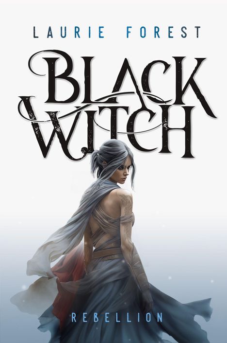 Text: "Laurie Forest", "Black Witch", "Rebellion". Illustration einer Frau mit Tätowierungen in fließendem Kleid, im Wind stehend.