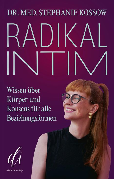 "Dr. med. Stephanie Kossow - Radikal Intim: Wissen über Körper und Konsens für alle Beziehungsformen." Frau mit Brille lächelnd.