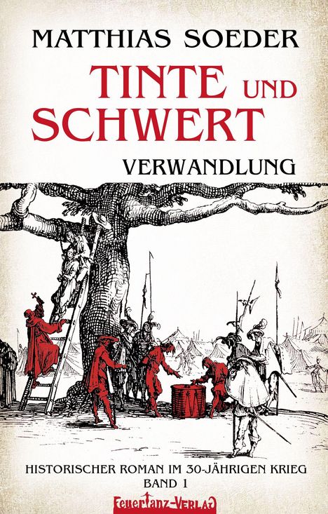 MATTHIAS SOEDER  
TINTE UND SCHWERT  
VERWANDLUNG  
HISTORISCHER ROMAN IM 30-JÄHRIGEN KRIEG  
BAND 1  
Illustration mit Soldaten und Baum.